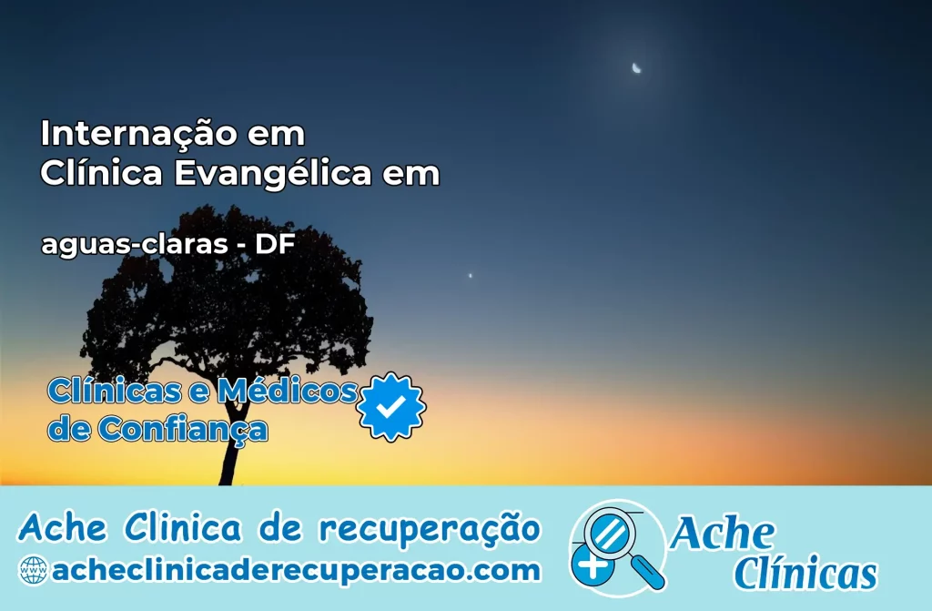 Internação em Clínica Evangélica em aguas-claras – DF