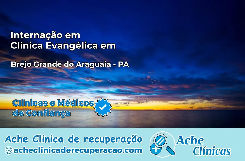 Internação em Clínica Evangélica em Brejo Grande do Araguaia – PA