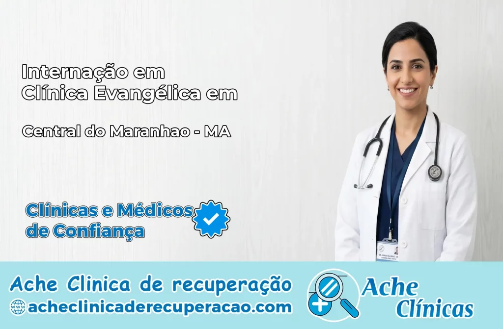 Internação em Clínica Evangélica em Central do Maranhão – MA