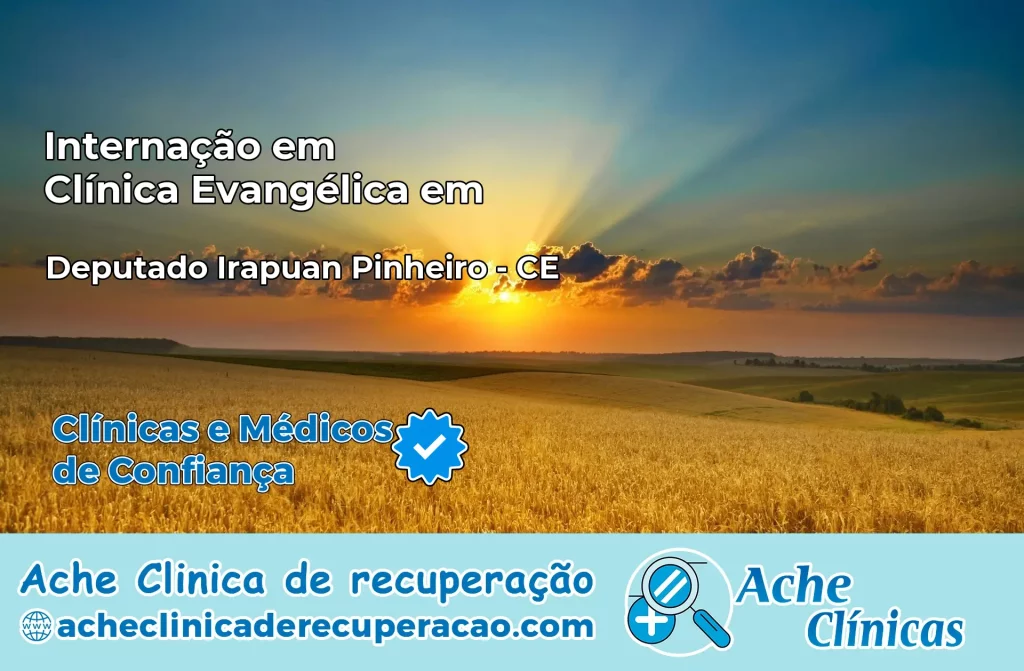 Internação em Clínica Evangélica em Deputado Irapuan Pinheiro – CE