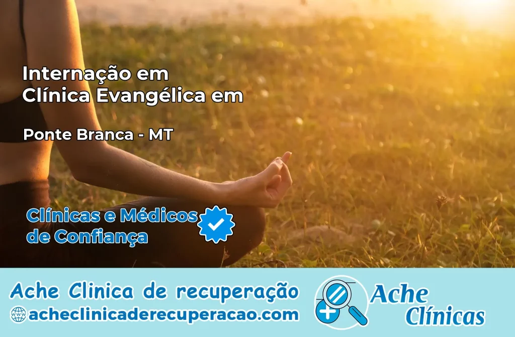 Internação em Clínica Evangélica em Ponte Branca – MT