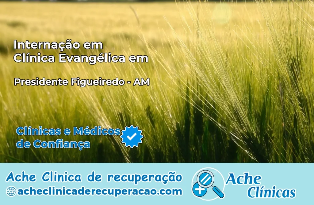 Internação em Clínica Evangélica em Presidente Figueiredo – AM