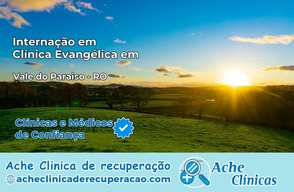 Internação em Clínica Evangélica em Vale do Paraíso – RO