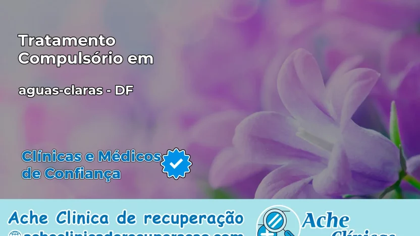 Tratamento Compulsório em aguas-claras – DF