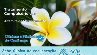 Tratamento Compulsório em Altamira do Maranhão – MA