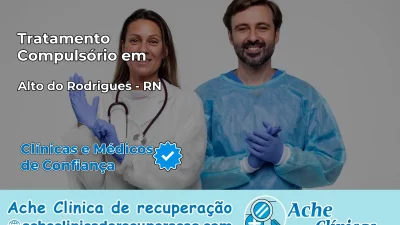 Tratamento Compulsório em Alto do Rodrigues – RN