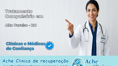 Tratamento Compulsório em Alto Paraíso – RO