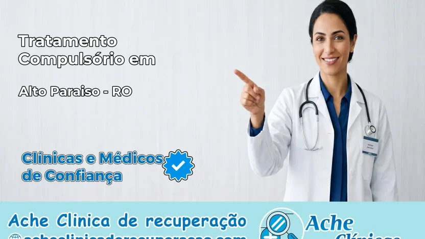 Tratamento Compulsório em Alto Paraíso – RO