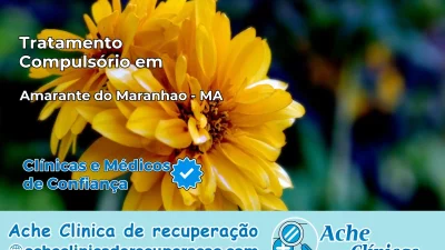 Tratamento Compulsório em Amarante do Maranhão – MA