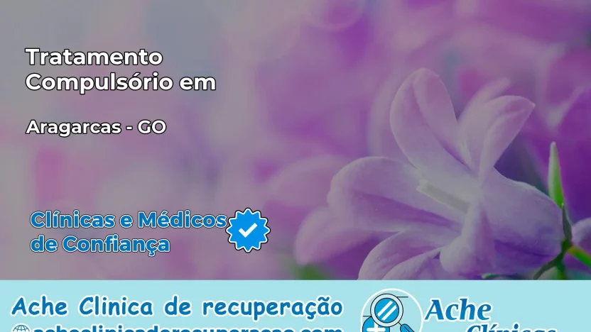 Tratamento Compulsório em Aragarças – GO