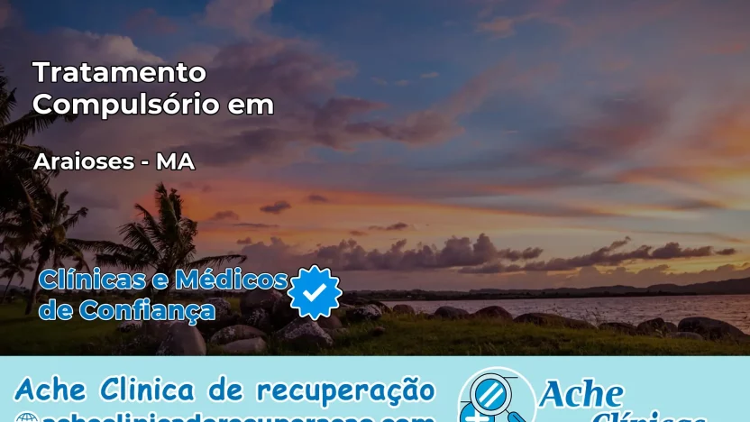 Tratamento Compulsório em Araioses – MA