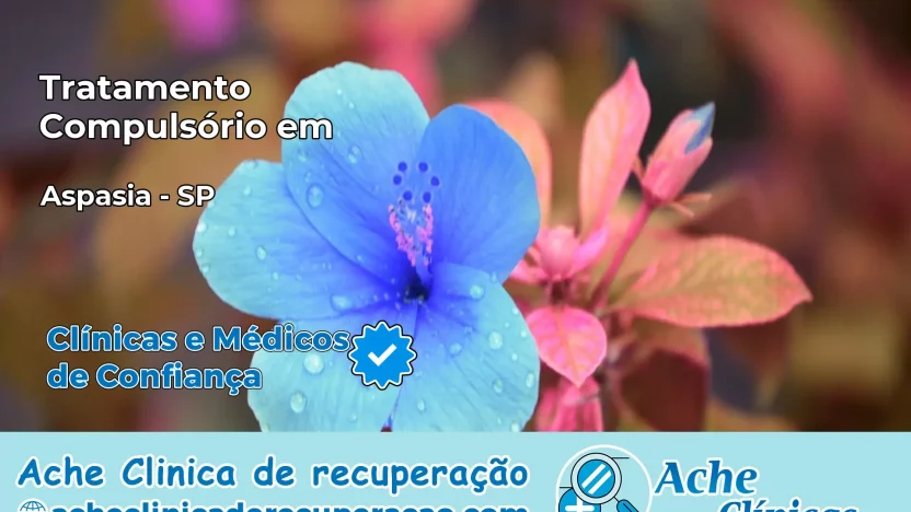 Tratamento Compulsório em Aspásia – SP
