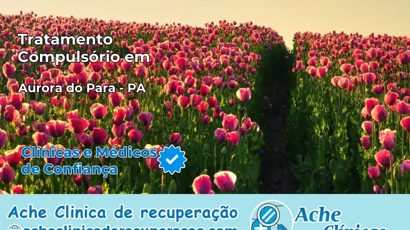 Tratamento Compulsório em Aurora do Pará – PA