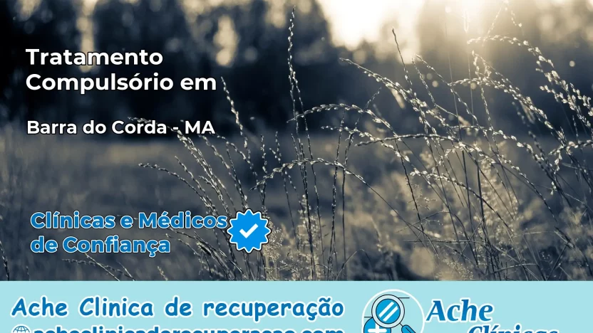 Tratamento Compulsório em Barra do Corda – MA