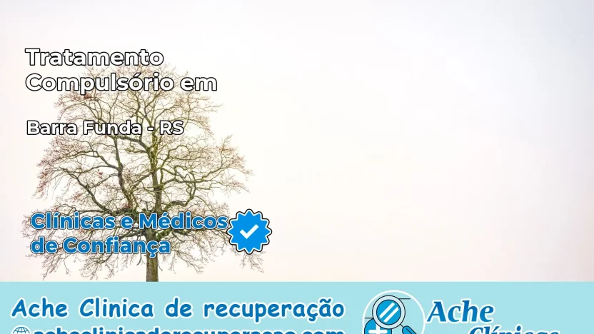 Tratamento Compulsório em Barra Funda – RS