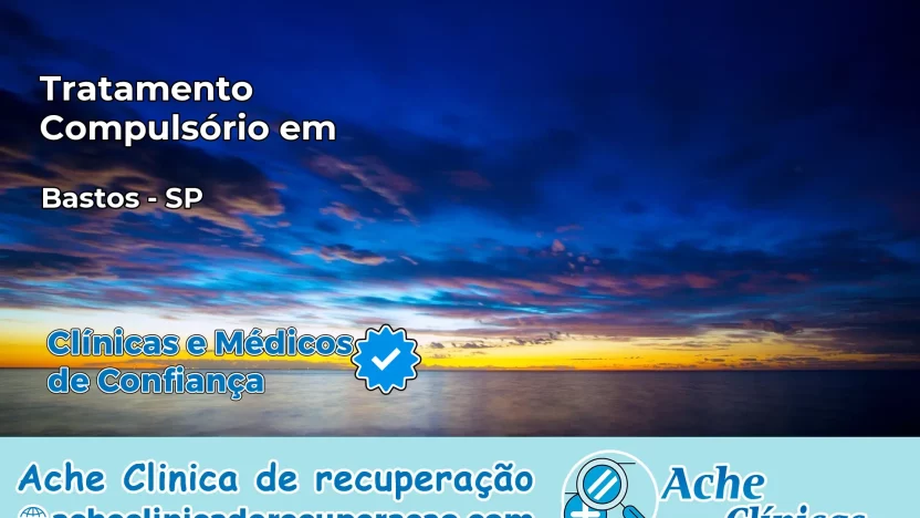Tratamento Compulsório em Bastos – SP