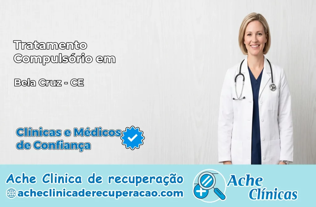 Tratamento Compulsório em Bela Cruz – CE