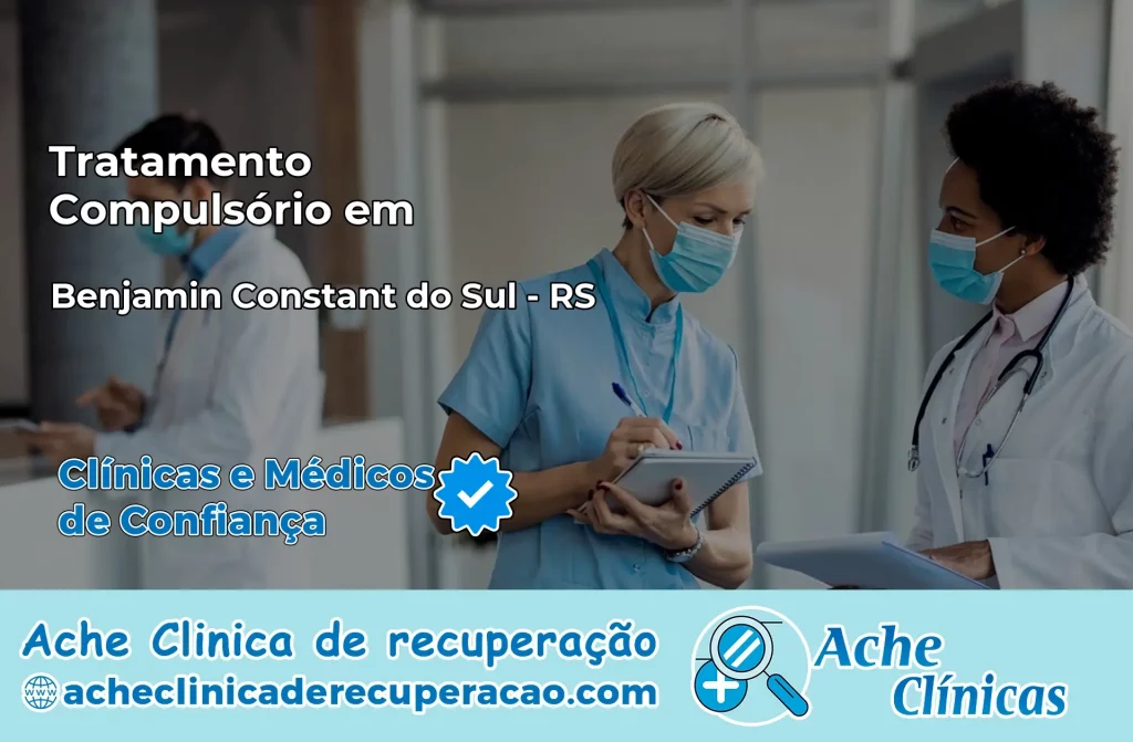 Tratamento Compulsório em Benjamin Constant do Sul – RS