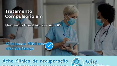 Tratamento Compulsório em Benjamin Constant do Sul – RS