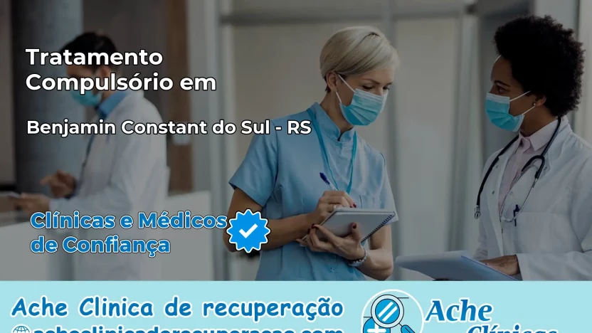 Tratamento Compulsório em Benjamin Constant do Sul – RS