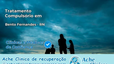 Tratamento Compulsório em Bento Fernandes – RN