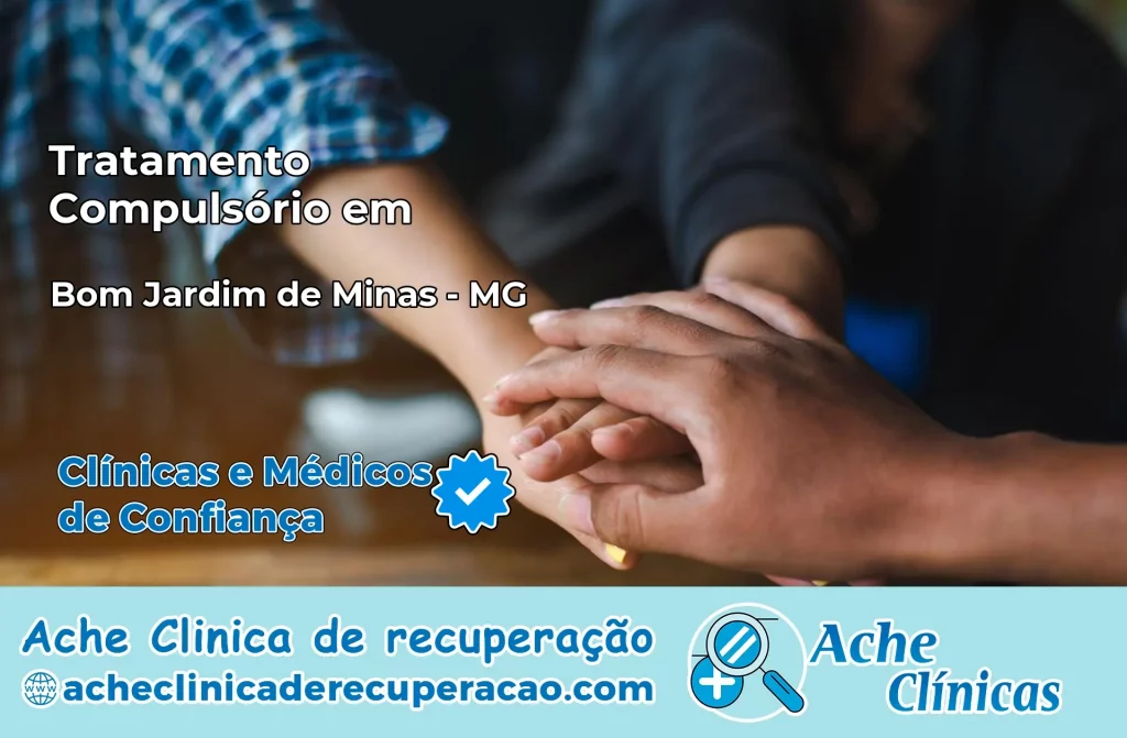 Tratamento Compulsório em Bom Jardim de Minas – MG