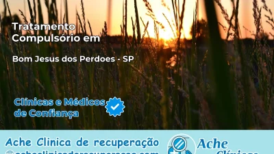 Tratamento Compulsório em Bom Jesus dos Perdões – SP