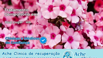Tratamento Compulsório em Bom Lugar – MA