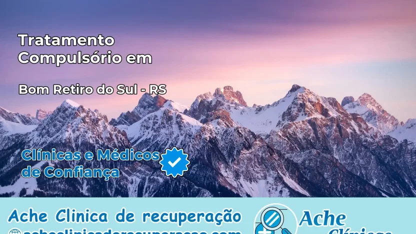 Tratamento Compulsório em Bom Retiro do Sul – RS
