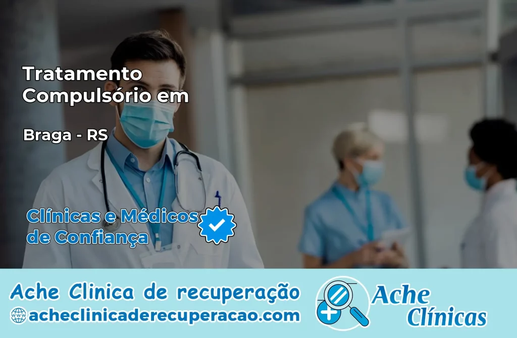 Tratamento Compulsório em Braga – RS