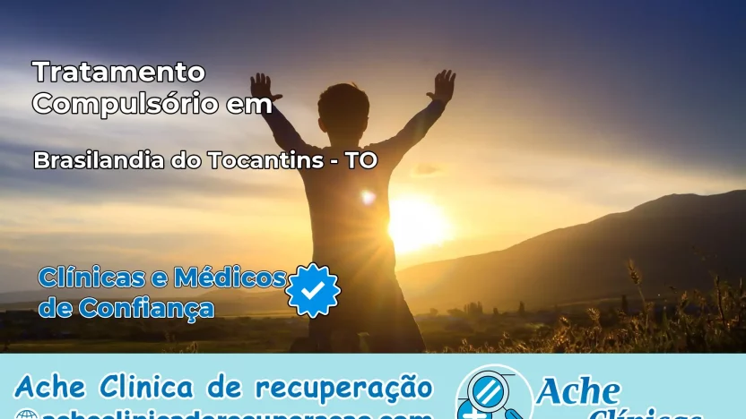 Tratamento Compulsório em Brasilândia do Tocantins – TO