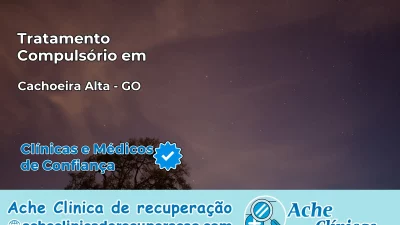 Tratamento Compulsório em Cachoeira Alta – GO