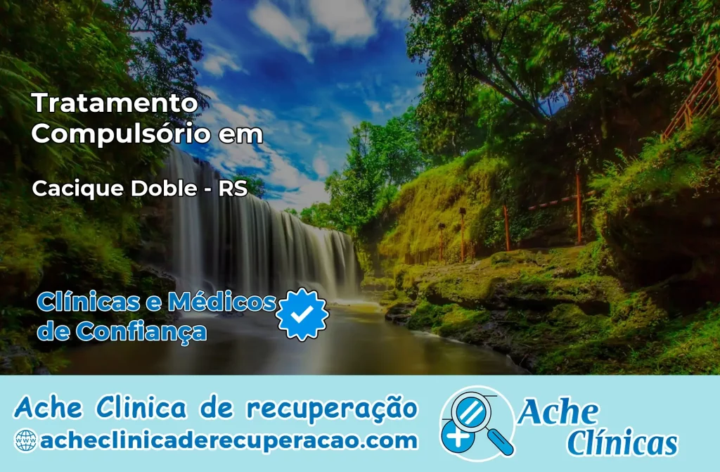 Tratamento Compulsório em Cacique Doble – RS