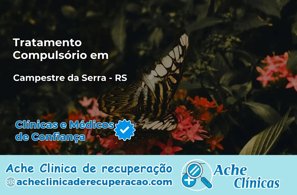Tratamento Compulsório em Campestre da Serra – RS