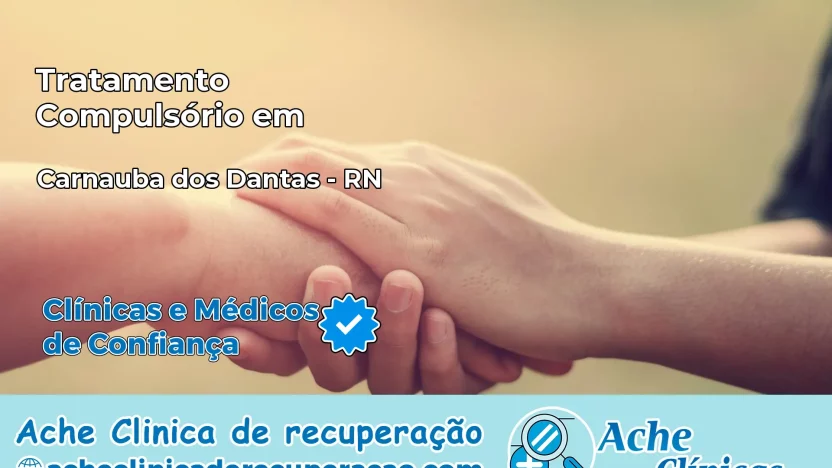 Tratamento Compulsório em Carnaúba dos Dantas – RN