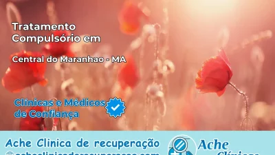 Tratamento Compulsório em Central do Maranhão – MA