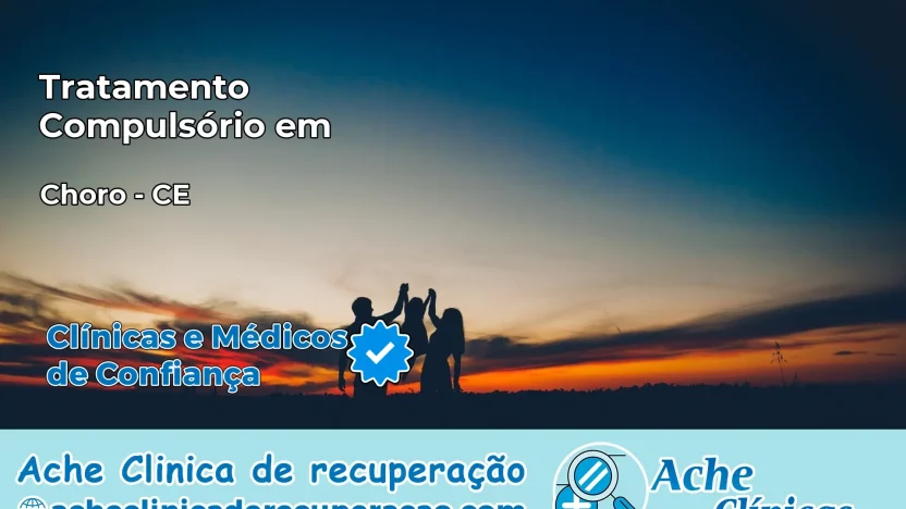 Tratamento Compulsório em Choró – CE