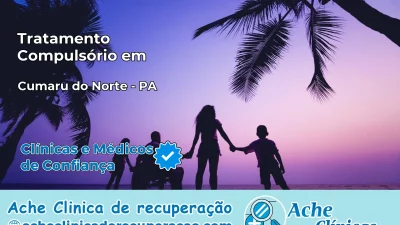 Tratamento Compulsório em Cumaru do Norte – PA