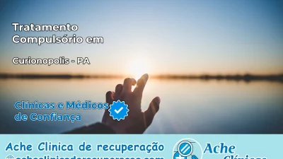 Tratamento Compulsório em Curionópolis – PA