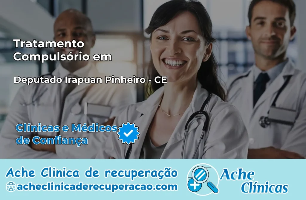 Tratamento Compulsório em Deputado Irapuan Pinheiro – CE