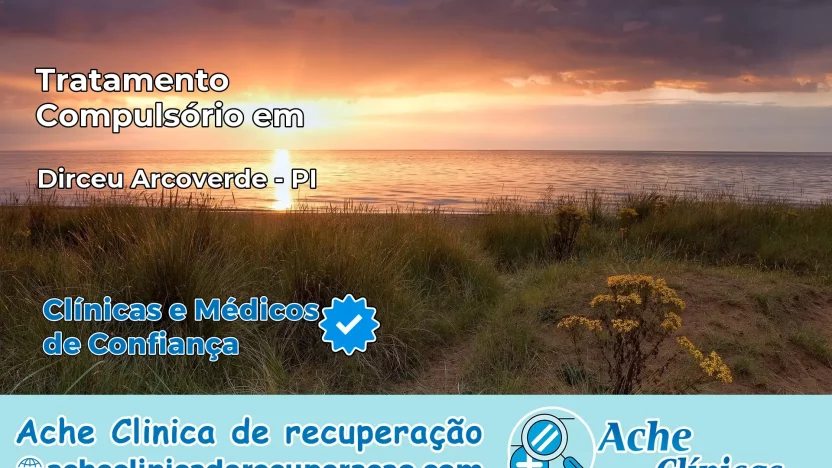 Tratamento Compulsório em Dirceu Arcoverde – PI