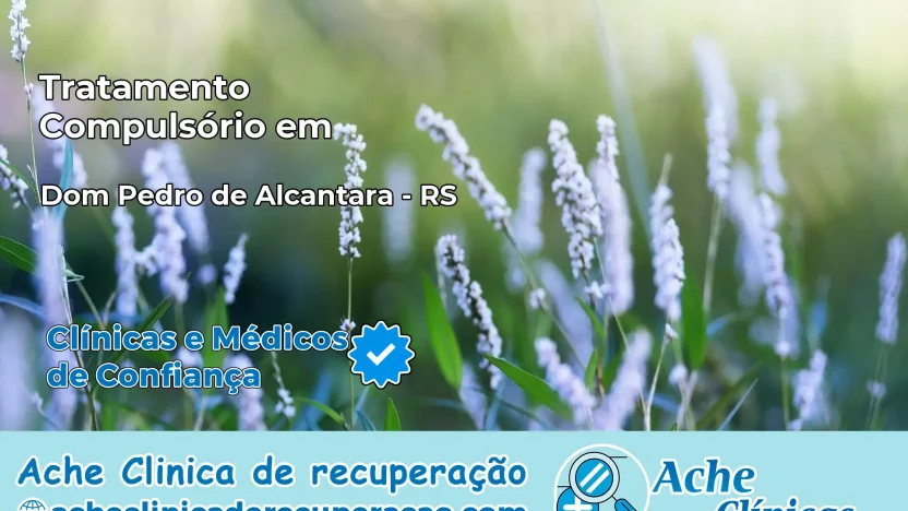 Tratamento Compulsório em Dom Pedro de Alcântara – RS