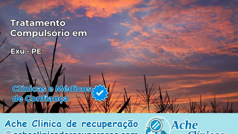 Tratamento Compulsório em Exu – PE