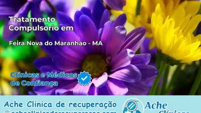 Tratamento Compulsório em Feira Nova do Maranhão – MA