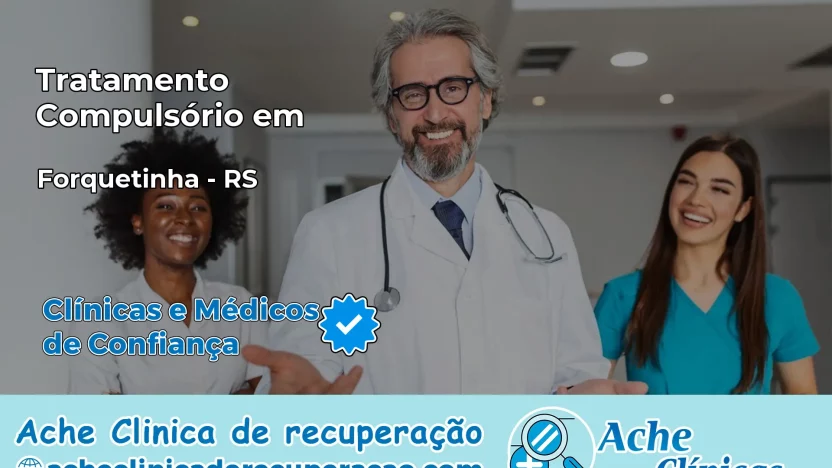 Tratamento Compulsório em Forquetinha – RS