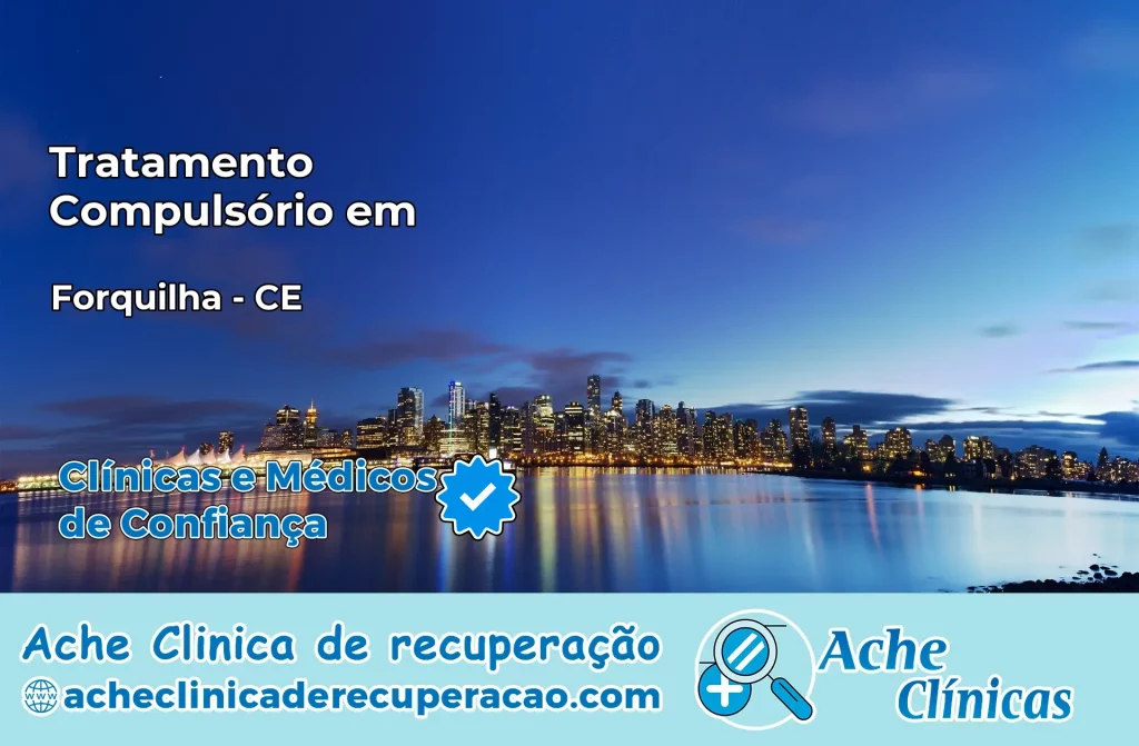 Tratamento Compulsório em Forquilha – CE