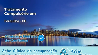 Tratamento Compulsório em Forquilha – CE