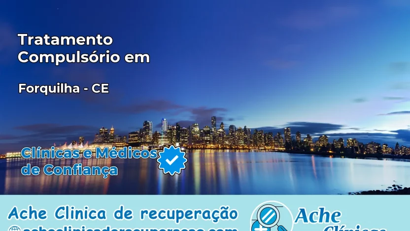 Tratamento Compulsório em Forquilha – CE