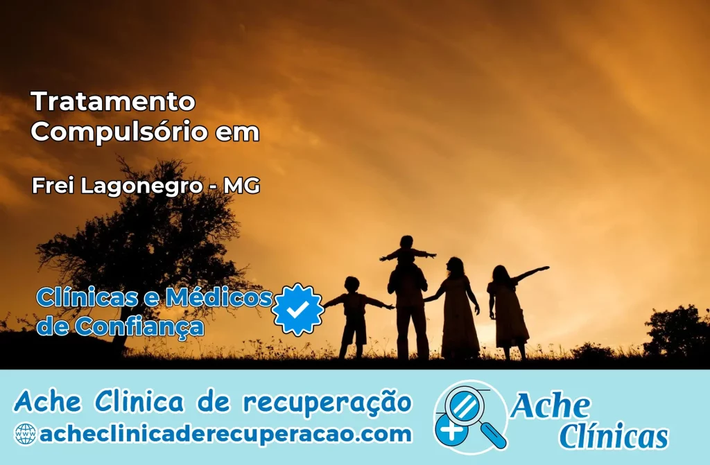 Tratamento Compulsório em Frei Lagonegro – MG