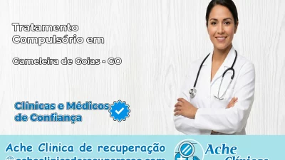 Tratamento Compulsório em Gameleira de Goiás – GO